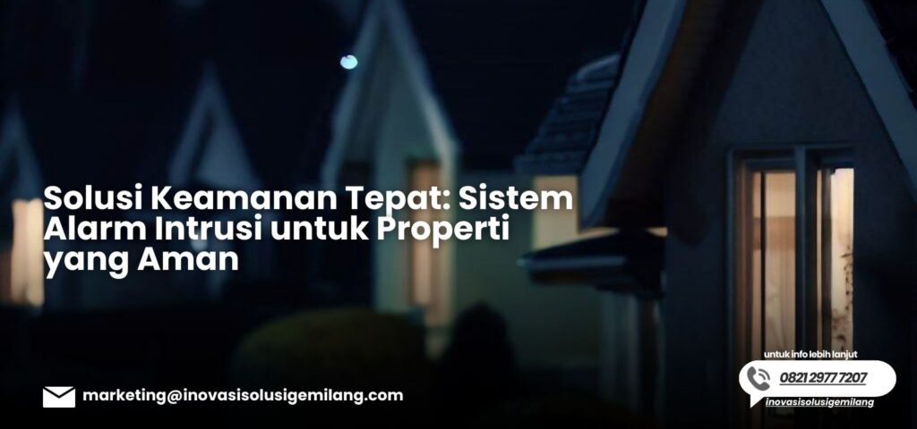 Solusi Keamanan Tepat: Sistem Alarm Intrusi untuk Properti yang Aman