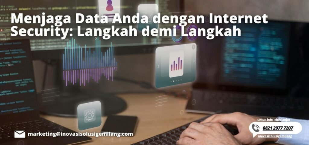 Menjaga Data Anda dengan Internet Security: Langkah demi Langkah