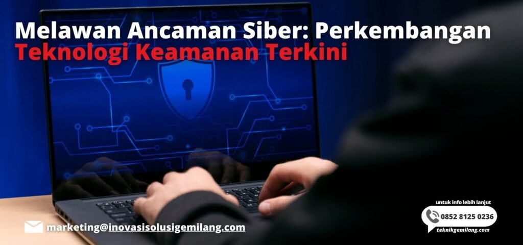 Melawan Ancaman Siber: Perkembangan Teknologi Keamanan Terkini