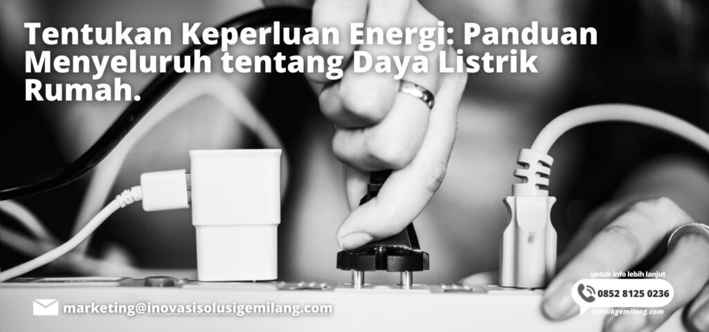 Tentukan Keperluan Energi: Panduan Menyeluruh tentang Daya Listrik Rumah.