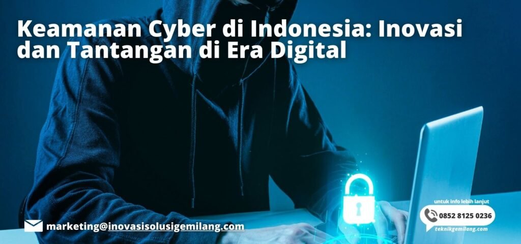 Keamanan Cyber di Indonesia: Inovasi dan Tantangan di Era Digital