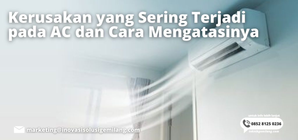 Kerusakan yang Sering Terjadi pada AC dan Cara Mengatasinya