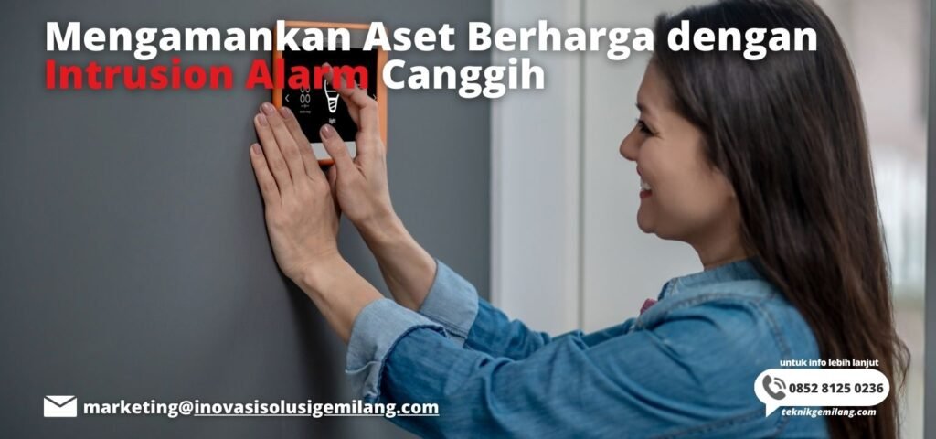 Mengamankan Aset Berharga dengan Intrusion Alarm Canggih