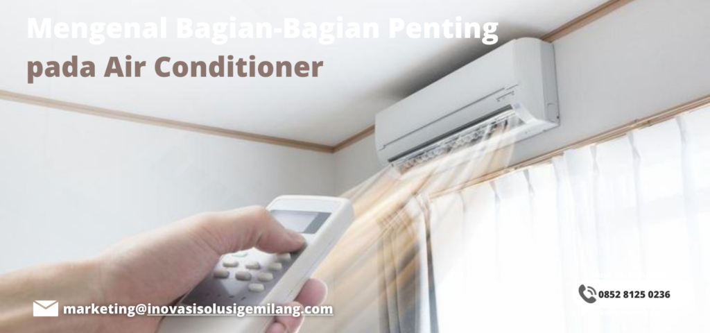 Mengenal Bagian-Bagian Penting pada Air Conditioner