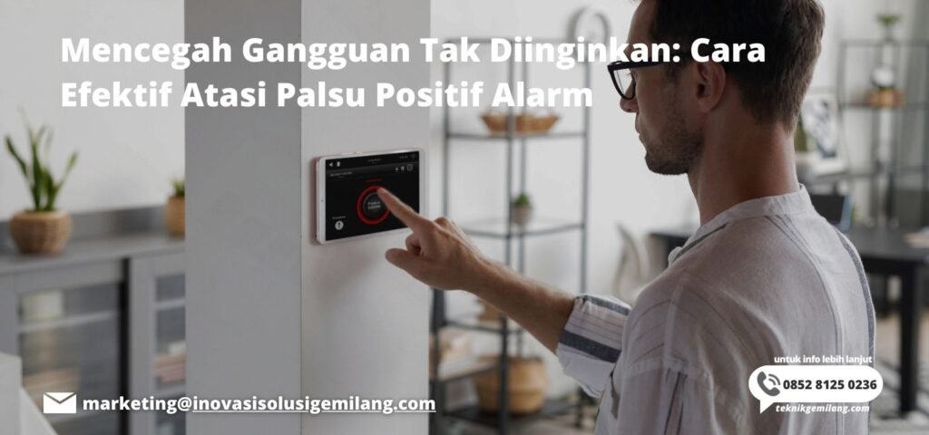 Mencegah Gangguan Tak Diinginkan: Cara Efektif Atasi Palsu Positif Alarm