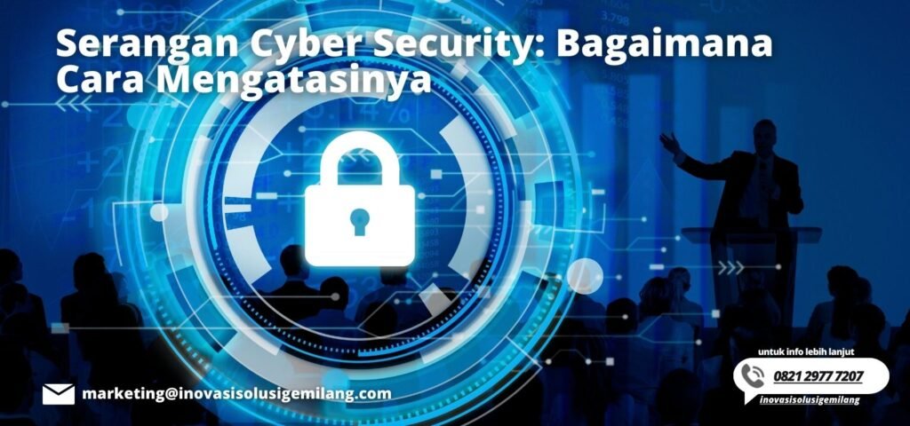 Serangan Cyber Security: Bagaimana Cara Mengatasinya