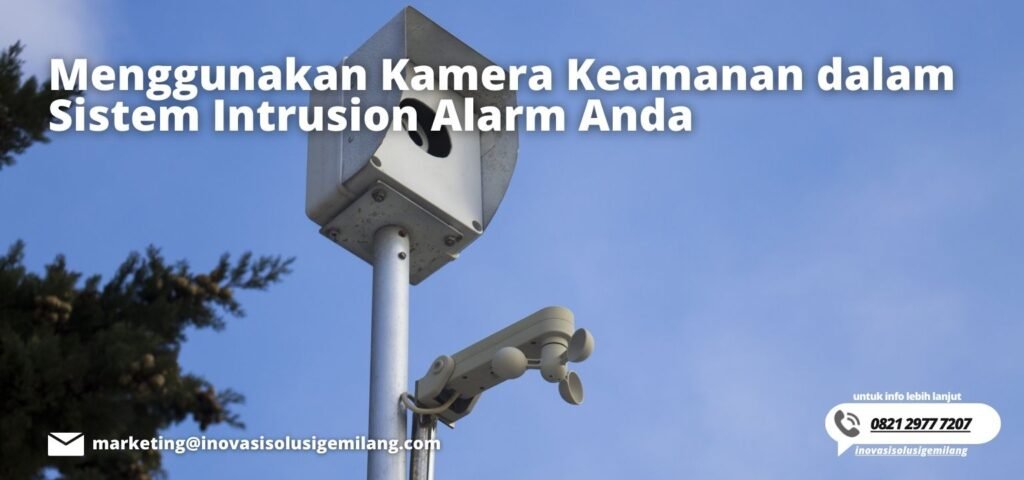 Menggunakan Kamera Keamanan dalam Sistem Intrusion Alarm Anda