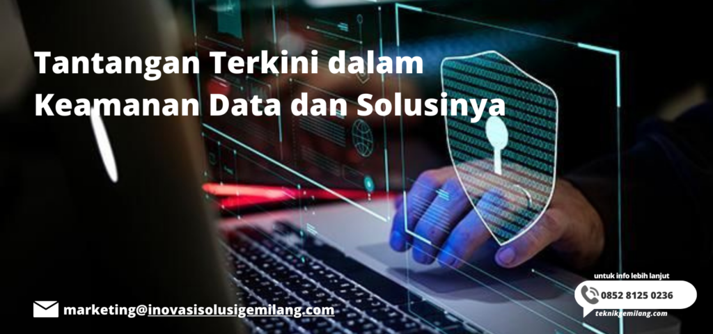 Tantangan Terkini dalam Keamanan Data dan Solusinya