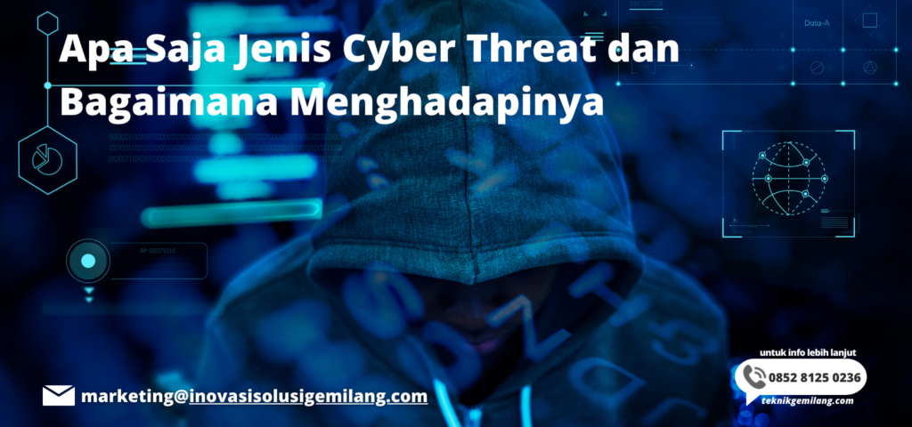 Apa Saja Jenis Cyber Threat dan Bagaimana Menghadapinya