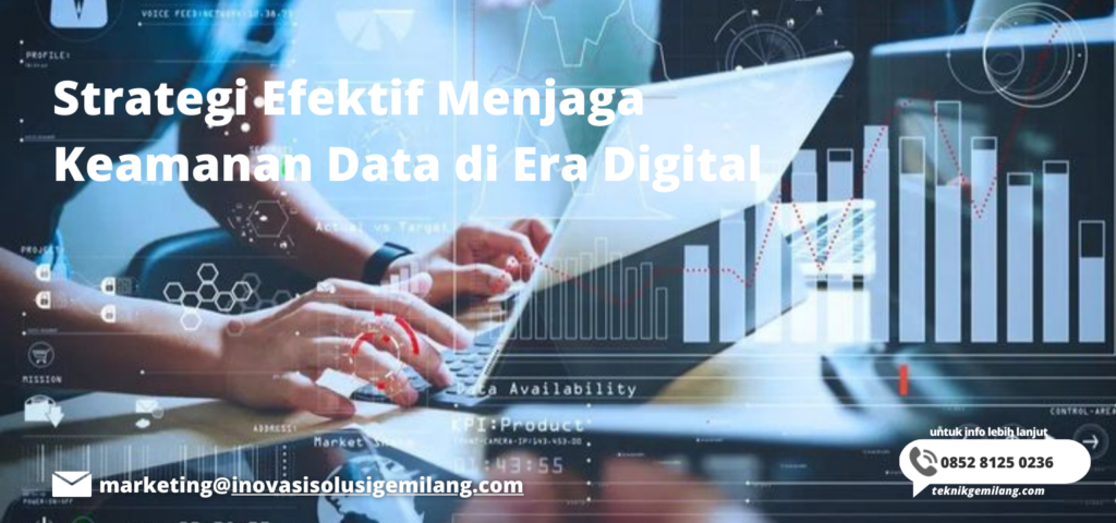 Strategi Efektif Menjaga Keamanan Data di Era Digital