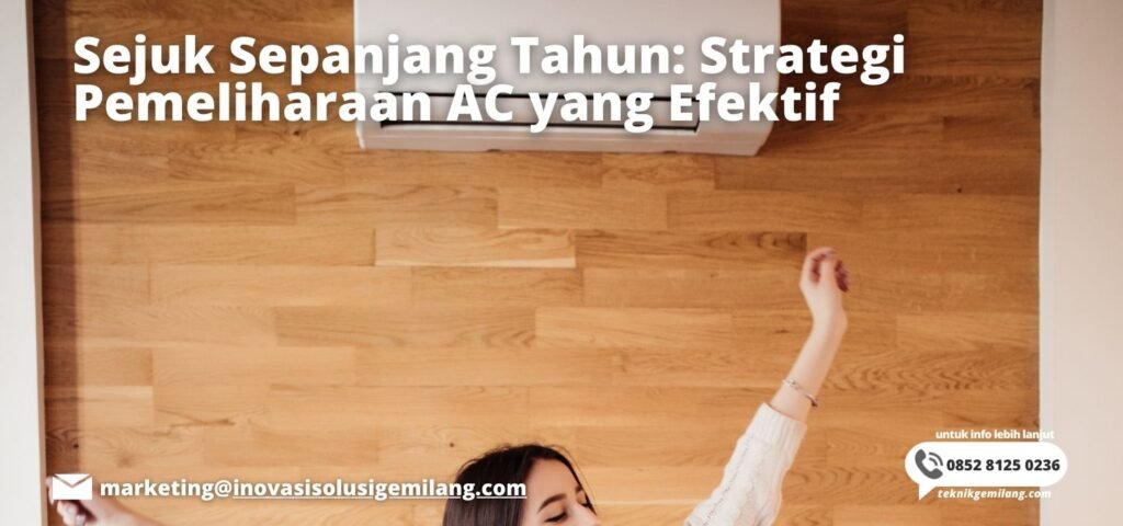 Sejuk Sepanjang Tahun: Strategi Pemeliharaan AC yang Efektif